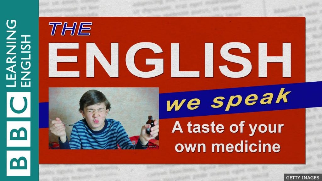 A Taste Of Your Own Medicine The English We Speak SamSmithEnglish English Teaching For The 